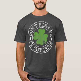 Dont Kiss me Ik ben geen Ierse schimmeldochters op T-shirt