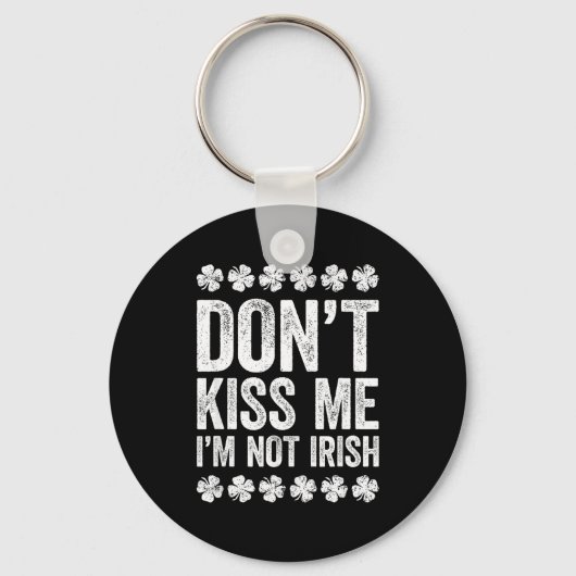 Don't Kiss Me I'm Not Irish Shirt Funny St Patrick Sleutelhanger (Voorkant)