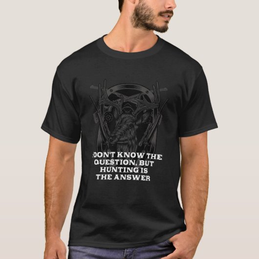 Dont Know Hunting Is Answer  Hunter Humor T-shirt (Voorkant)