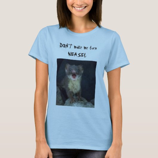 DON'T laat me WEASEL draaien T-shirt (Voorkant)