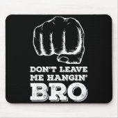 Dont Leave Me Hanging Bro - Fist Bump  Muismat (Voorkant)