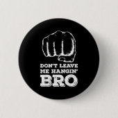 Dont Leave Me Hanging Bro - Fist Bump  Ronde Button 5,7 Cm (Voorkant)