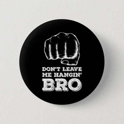 Dont Leave Me Hanging Bro - Fist Bump Ronde Button 5,7 Cm (Voorkant)