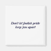 Dont Let Foolish Pride  Magneet (Voorkant)