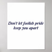 Dont Let Foolish Pride  Poster (Voorkant)