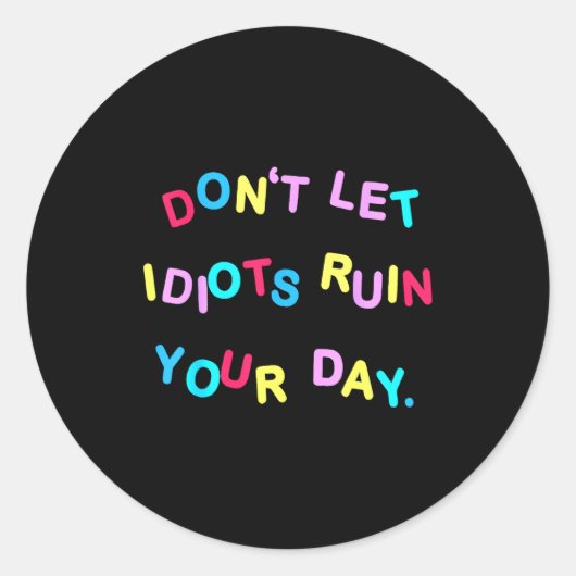 Don't Let Idiots Ruin Your Day Funny Sarcasm Humor Ronde Sticker (Voorkant)