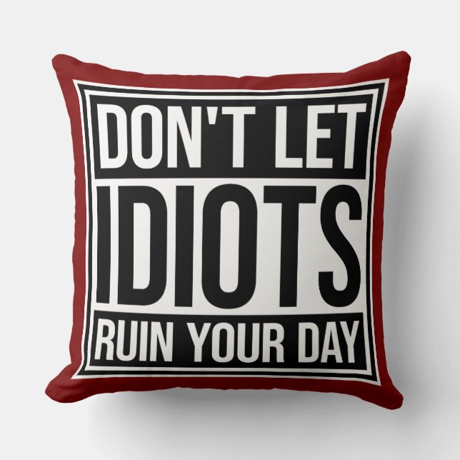 Don't Let Idiots Ruin Your Day Funny Sarcastic Fun Kussen (Voorkant)