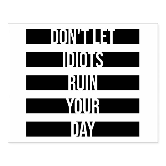 Don't Let Idiots Ruin Your Day Funny Sarcastic Fun Rubberstempel (Afrduk)