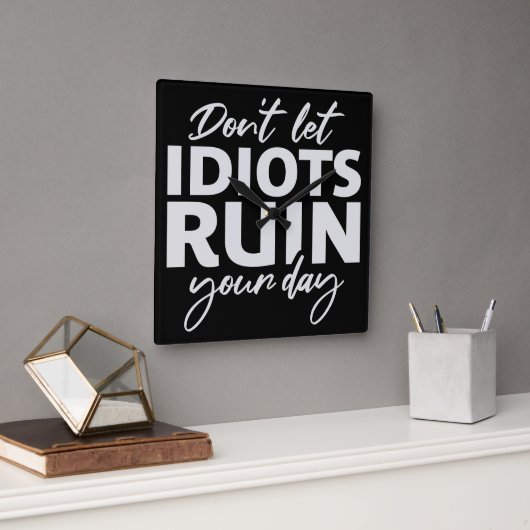 Don't Let Idiots Ruin Your Day Funny Sarcastic Fun Vierkante Klok (Kantoor)