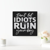 Don't Let Idiots Ruin Your Day Funny Sarcastic Fun Vierkante Klok (Huis)