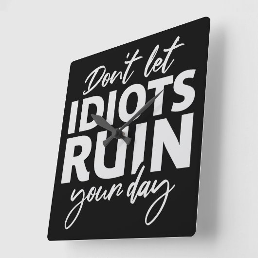 Don't Let Idiots Ruin Your Day Funny Sarcastic Fun Vierkante Klok (Hoek)