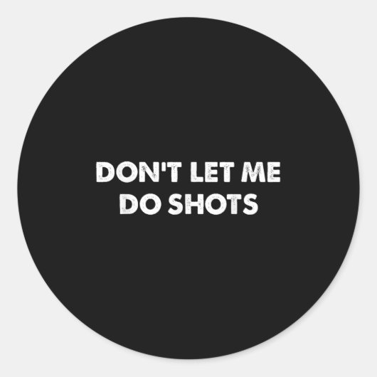 Don't Let Me Do Shots Funny Quotes Ronde Sticker (Voorkant)