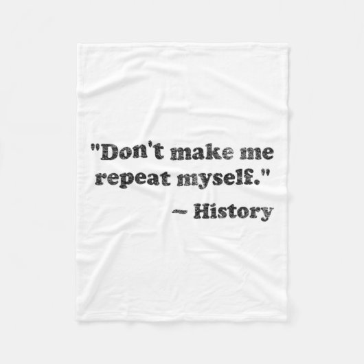 Dont Let Me Repeat Myself History 1 Fleece Deken (Voorkant)