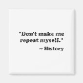 Dont Let Me Repeat Myself History 1  Magneet (Voorkant)