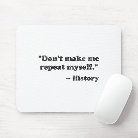 Dont Let Me Repeat Myself History 1  Muismat (Met muis)