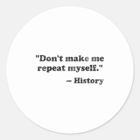 Dont Let Me Repeat Myself History 1  Ronde Sticker (Voorkant)