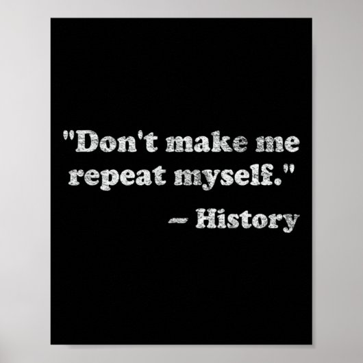 Dont Let Me Repeat Myself History  Poster (Voorkant)
