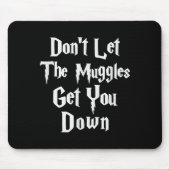 Don't Let Muggles Get You Down, Funny Quote  Muismat (Voorkant)