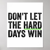 Don't Let The Hard Days Win Insrational Motivation Poster (Voorkant)