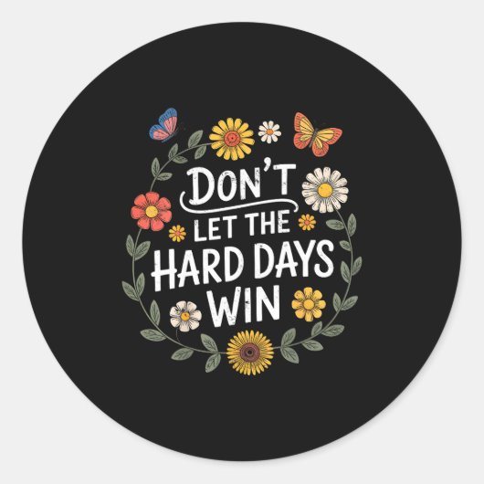 Don't Let The Hard Days Win Insrational Motivation Ronde Sticker (Voorkant)