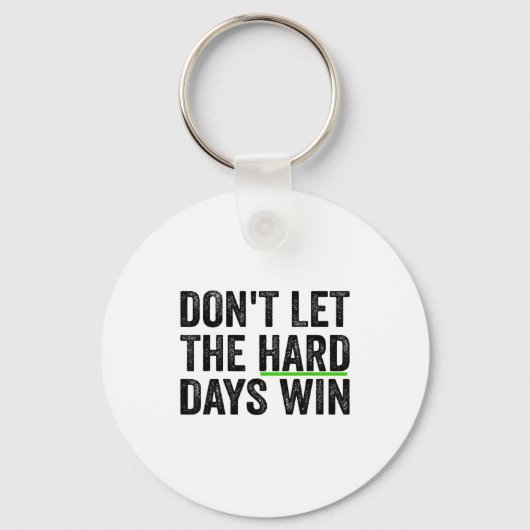 Don't Let The Hard Days Win Insrational Motivation Sleutelhanger (Voorkant)
