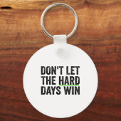 Don't Let The Hard Days Win Insrational Motivation Sleutelhanger (Voorkant)
