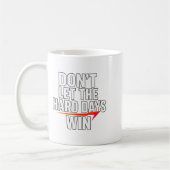 Don't Let The Hard Days Win Motivational For Resil Koffiemok (Links)