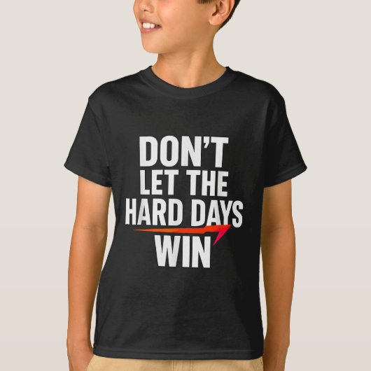 Don't Let The Hard Days Win Motivational For Resil T-shirt (Voorkant)