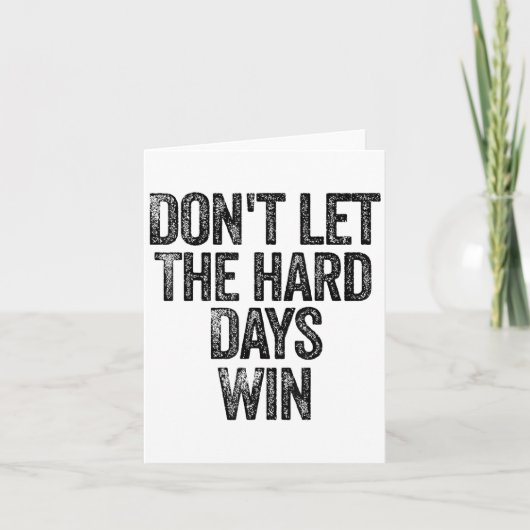 Don't Let The Hard Days Win Motivational  Kaart (Voorkant)