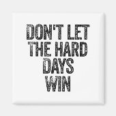 Don't Let The Hard Days Win Motivational  Magneet (Voorkant)