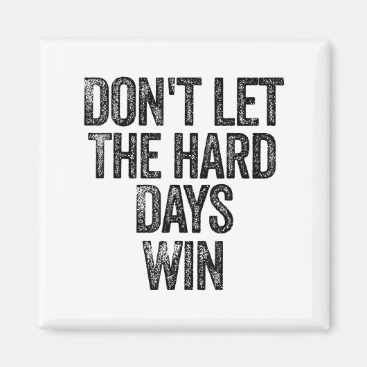 Don't Let The Hard Days Win Motivational  Magneet (Voorkant)