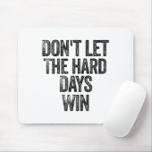 Don't Let The Hard Days Win Motivational  Muismat (Met muis)