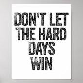 Don't Let The Hard Days Win Motivational  Poster (Voorkant)