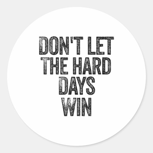 Don't Let The Hard Days Win Motivational  Ronde Sticker (Voorkant)
