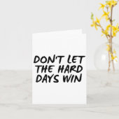Don't Let The Hard Days Win Motivational Tee  Kaart (Gele Bloem)