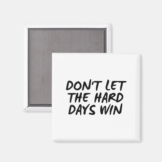 Don't Let The Hard Days Win Motivational Tee  Magneet (Voorkant / Achterkant)