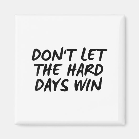 Don't Let The Hard Days Win Motivational Tee  Magneet (Voorkant)