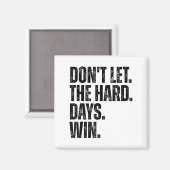 Don't Let The Hard Days Win Motivational Tee  Magneet (Voorkant / Achterkant)