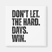 Don't Let The Hard Days Win Motivational Tee  Magneet (Voorkant)