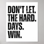 Don't Let The Hard Days Win Motivational Tee  Poster (Voorkant)