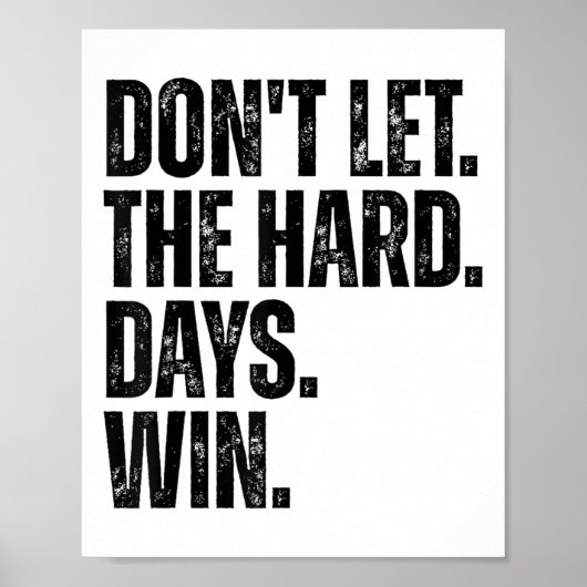 Don't Let The Hard Days Win Motivational Tee  Poster (Voorkant)