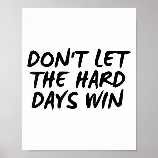 Don't Let The Hard Days Win Motivational Tee  Poster (Voorkant)