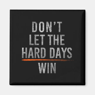Don't let the hard days win (on back)  magneet
