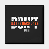 Don't Let The Hard Days Win Quote  Magneet (Voorkant)
