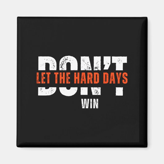 Don't Let The Hard Days Win Quote  Magneet (Voorkant)
