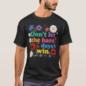 Don't let the hard days win t-shirt (Voorkant)