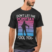 Don't Let The Ponytail Fool You - Fencing Fencer T-shirt (Voorkant)