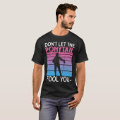 Don't Let The Ponytail Fool You - Fencing Fencer T-shirt (Voorkant volledig)