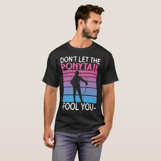 Don't Let The Ponytail Fool You - Fencing Fencer T-shirt (Voorkant volledig)