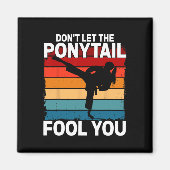 Don't Let The Ponytail Fool You Girl Women Karate  Magneet (Voorkant)